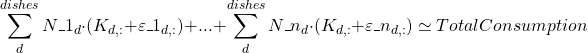 Rendered by QuickLaTeX.com  $$\sum_{d}^{dishes} N\_1_d \cdot (K_{d,:} + \varepsilon \_1_{d,:})  + ... + \sum_{d}^{dishes} N\_n_d \cdot (K_{d,:} + \varepsilon \_n_{d,:}) \simeq Total Consumption$$