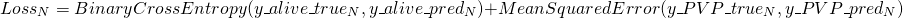 Rendered by QuickLaTeX.com  $$\begin{equation*} Loss_N = BinaryCrossEntropy(y\_alive\_true_N, y\_alive\_pred_N) + \\ MeanSquaredError(y\_PVP\_true_N, y\_PVP\_pred_N)$ \end{equation*} $